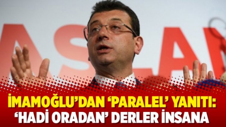 İmamoğlu’dan ‘paralel’ yanıtı: ‘Hadi oradan’ derler insana