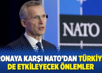 Koronaya karşı NATO’dan Türkiye’yi de etkileyecek önlemler