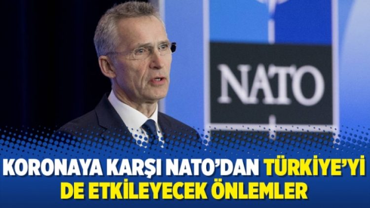 Koronaya karşı NATO’dan Türkiye’yi de etkileyecek önlemler