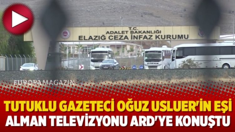 Tutuklu Gazeteci Oğuz Usluer’in eşi Alman Televizyonu ARD’ye konuştu