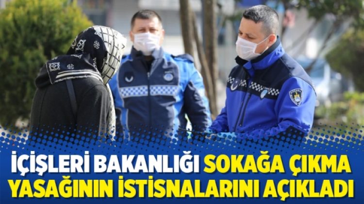 İçişleri Bakanlığı sokağa çıkma yasağının istisnalarını açıkladı