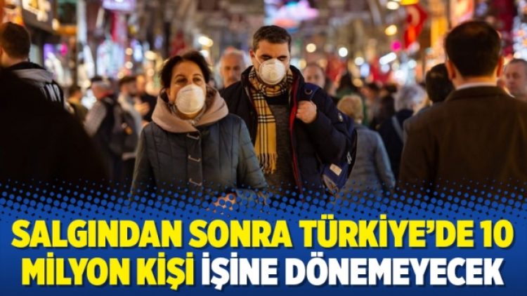 Salgından sonra Türkiye’de 10 milyon kişi işine dönemeyecek