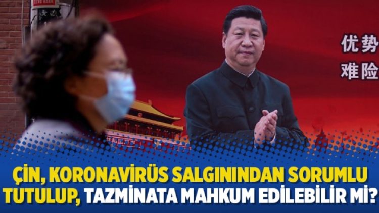 Çin, Koronavirüs salgınından sorumlu tutulup, tazminata mahkum edilebilir mi?