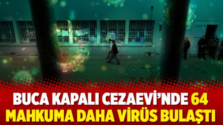 Buca Kapalı Cezaevi’nde 64 mahkuma daha virüs bulaştı