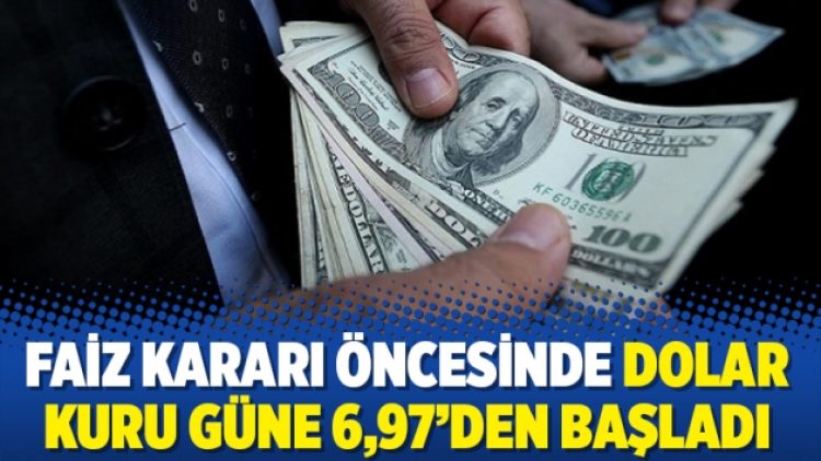 Faiz kararı öncesinde dolar kuru güne 6,97’den başladı