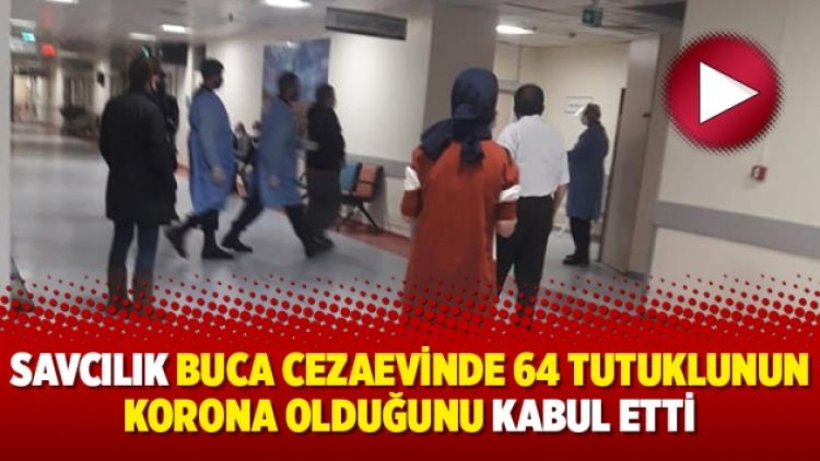 Savcılık Buca Cezaevinde 64 tutuklunun korona olduğunu kabul etti