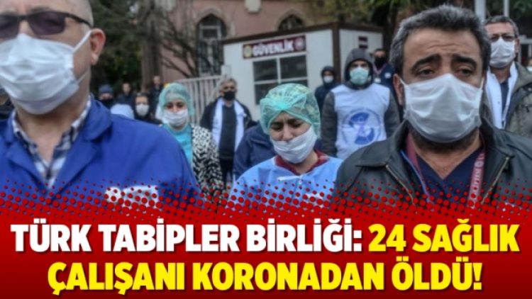 Türk Tabipler Birliği: 24 sağlık çalışanı koronadan öldü!