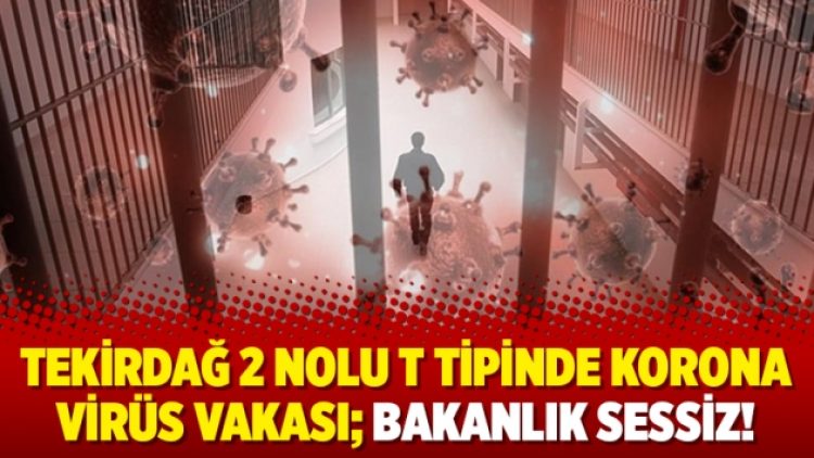 Tekirdağ 2 Nolu T tipinde korona virüs vakası; bakanlık sessiz!