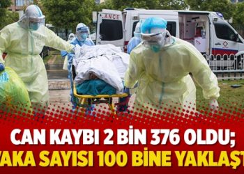 Can kaybı 2 bin 376 oldu; vaka sayısı 100 bine yaklaştı