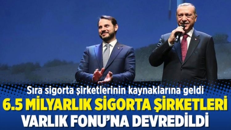 6.5 milyarlık sigorta şirketleri Varlık Fonu’na devredildi