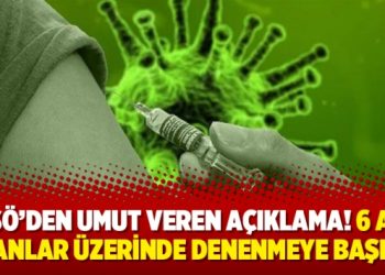 DSÖ’den umut veren açıklama! 6 aşı insanlar üzerinde denenmeye başladı