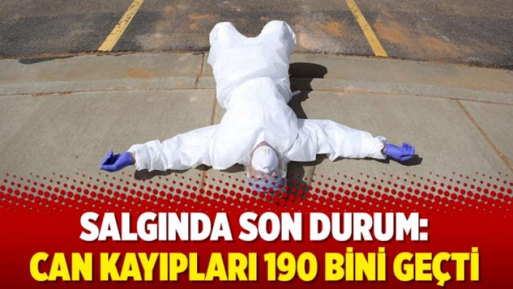 Salgında son durum: Can kayıpları 190 bini geçti