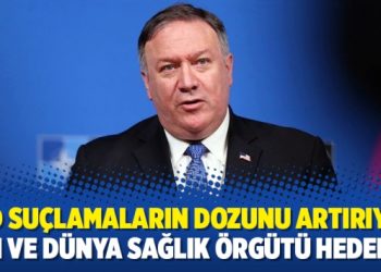 ABD suçlamaların dozunu artırıyor: Çin ve Dünya Sağlık Örgütü hedefte