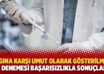 Salgına karşı umut olarak gösterilmişti: İlk denemesi başarısızlıkla sonuçlandı