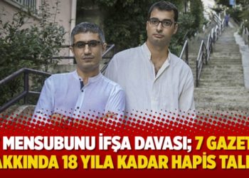 MİT mensubunu ifşa davası; 7 gazeteci hakkında 18 yıla kadar hapis talebi