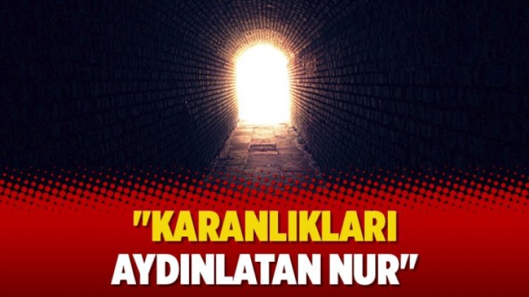 “Karanlıkları aydınlatan nur”
