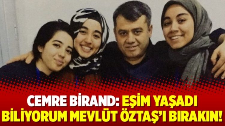 Cemre Birand: Eşim yaşadı biliyorum Mevlüt Öztaş’ı bırakın!