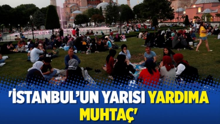 ‘İstanbul’un yarısı yardıma muhtaç’
