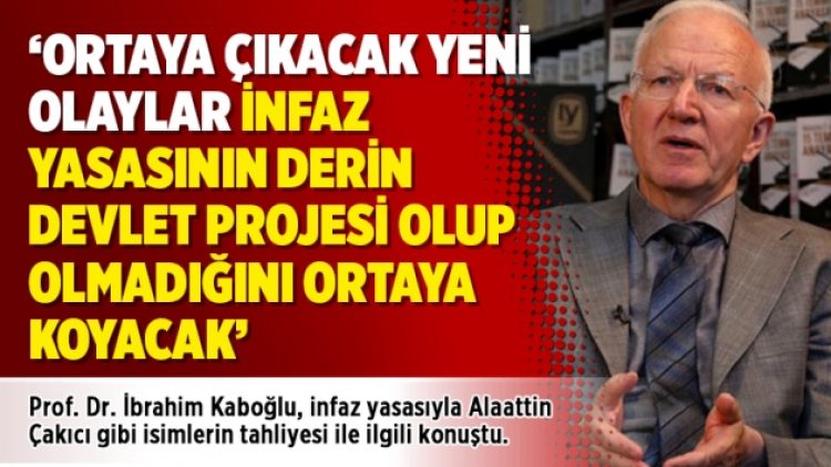‘Ortaya çıkacak yeni olaylar infaz yasasının derin devlet projesi olup olmadığını ortaya koyacak’