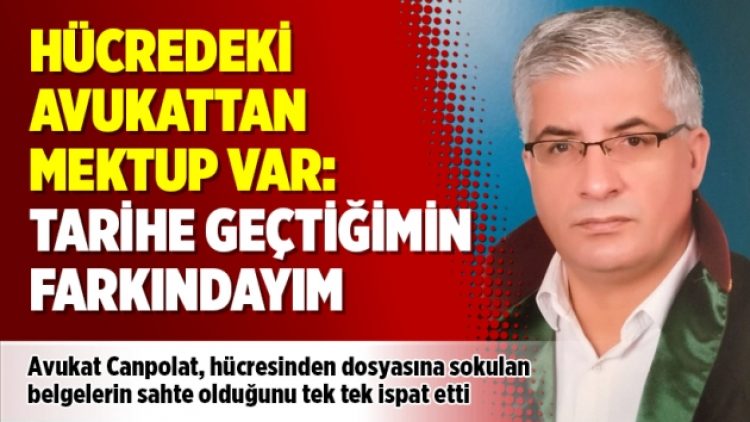 Hücredeki avukattan mektup var: Tarihe geçtiğimin farkındayım