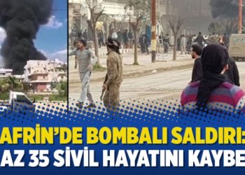 Afrin’de bombalı saldırı: En az 35 sivil hayatını kaybetti
