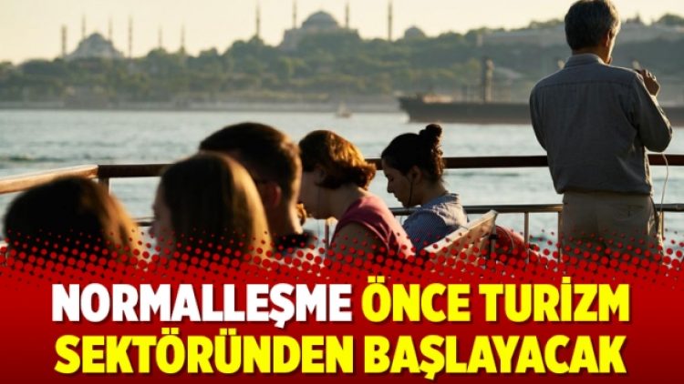 Normalleşme önce turizm sektöründen başlayacak