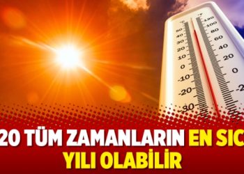 2020 tüm zamanların en sıcak yılı olabilir
