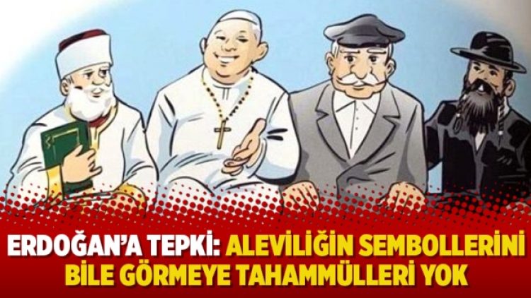 Erdoğan’a tepki: Aleviliğin sembollerini bile görmeye tahammülleri yok