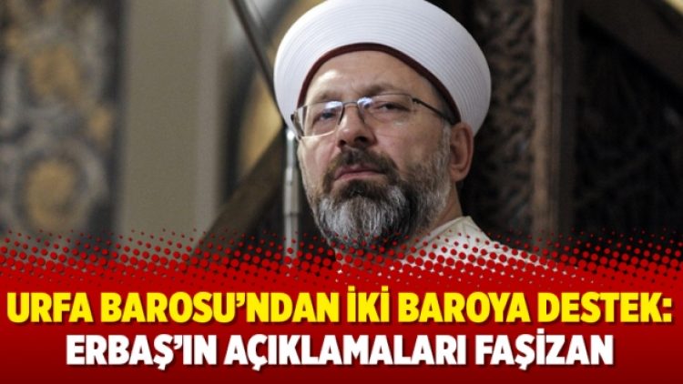 Urfa Barosu’ndan iki baroya destek: Erbaş’ın açıklamaları faşizan