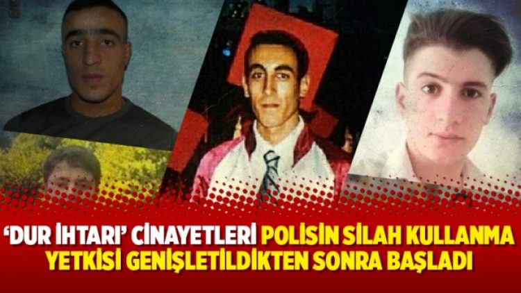 ‘Dur ihtarı’ cinayetleri polisin silah kullanma yetkisi genişletildikten sonra başladı