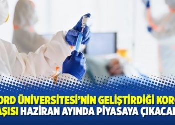 Oxford Üniversitesi’nin geliştirdiği korona aşısı haziran ayında piyasaya çıkacak
