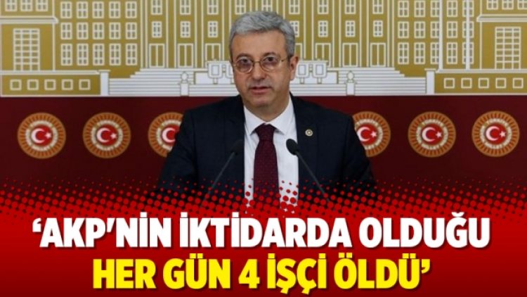 CHP: AKP’nin iktidarda olduğu her gün 4 işçi öldü