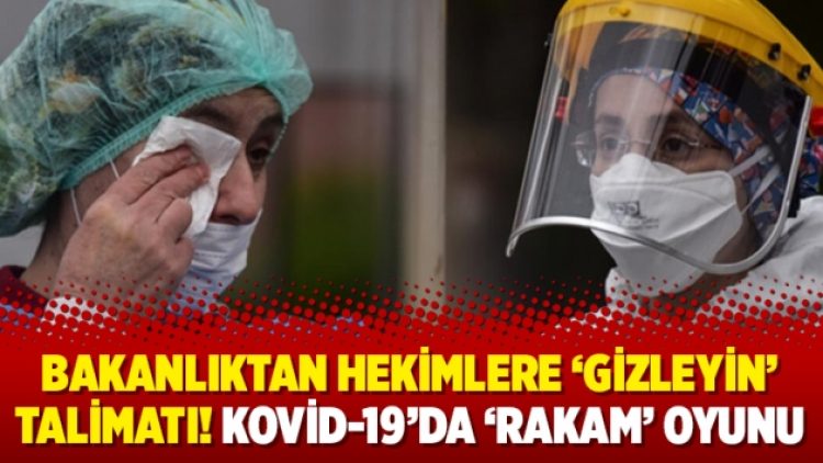 Bakanlıktan hekimlere ‘gizleyin’ talimatı! Kovid-19’da ‘rakam’ oyunu