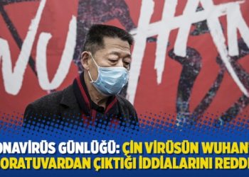 Koronavirüs Günlüğü: Çin virüsün Wuhan’daki laboratuvardan çıktığı iddialarını reddetti