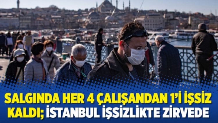 Salgında her 4 çalışandan 1’i işsiz kaldı; İstanbul işsizlikte zirvede