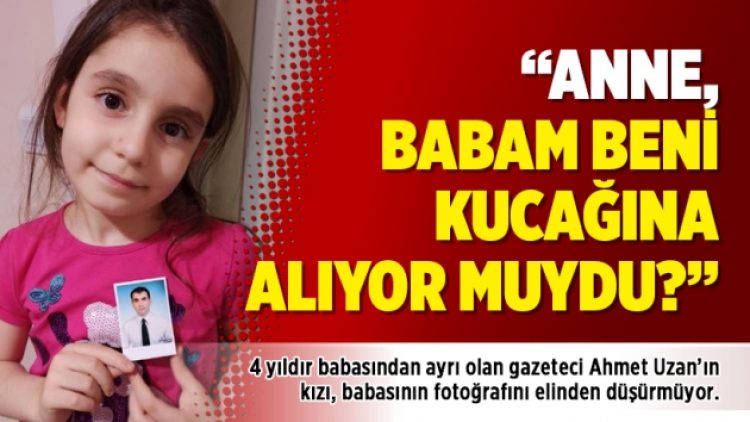 “Anne, babam beni kucağına alıyor muydu?”