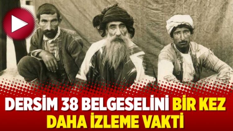 Dersim 38 Belgeselini bir kez daha izleme vakti