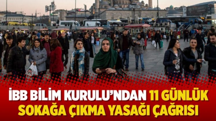 İBB Bilim Kurulu’ndan 11 günlük sokağa çıkma yasağı çağrısı