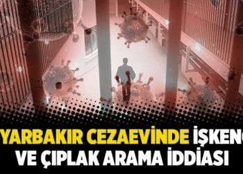 Diyarbakır Cezaevinde işkence ve çıplak arama iddiası