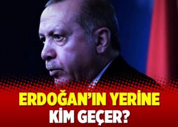 Erdoğan’ın yerine kim geçer?