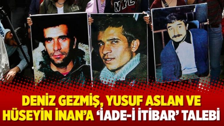 Deniz Gezmiş, Yusuf Aslan ve Hüseyin İnan’a ‘iade-i itibar’ talebi