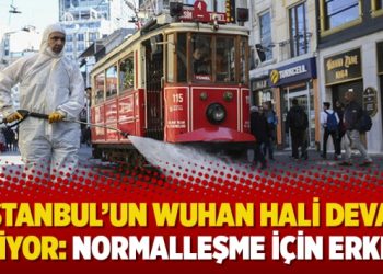 ‘İstanbul’un Wuhan hali devam ediyor: Normalleşme için erken’