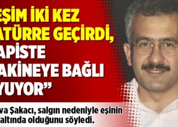 “Eşim iki kez zatürre geçirdi, hapiste makineye bağlı uyuyor”