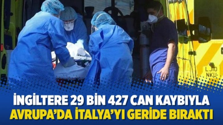 İngiltere 29 bin 427 can kaybıyla Avrupa’da İtalya’yı geride bıraktı