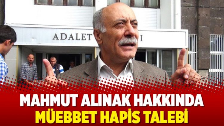 Mahmut Alınak hakkında müebbet hapis talebi