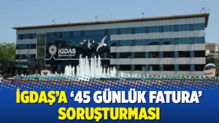 İGDAŞ’a ’45 günlük fatura’ soruşturması