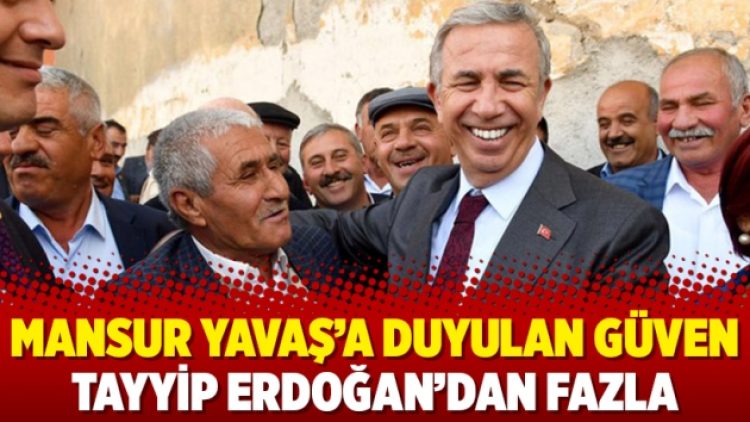 Mansur Yavaş’a duyulan güven Tayyip Erdoğan’dan fazla