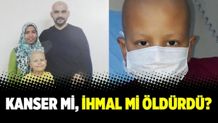 Kanser mi, ihmal mi öldürdü?