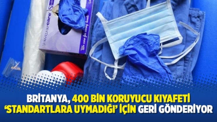Britanya, 400 bin koruyucu kıyafeti ‘standartlara uymadığı’ için geri gönderiyor