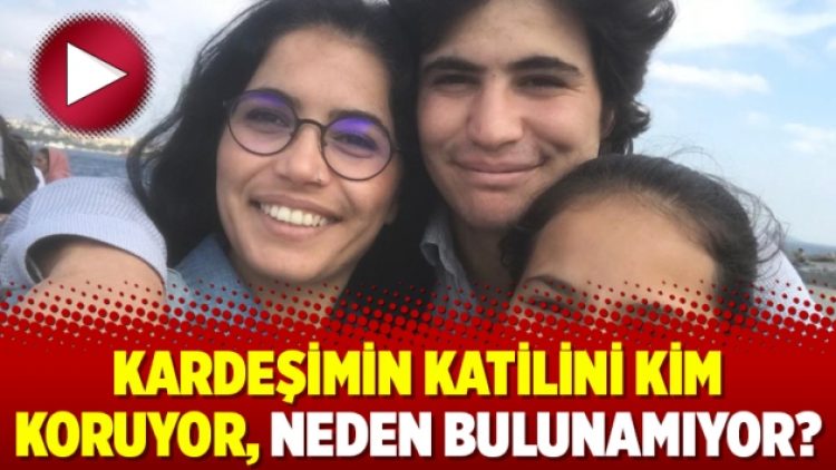 Kardeşimin katilini kim koruyor, neden bulunamıyor?